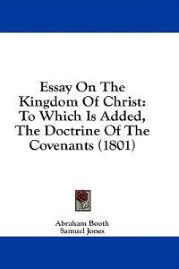 Essay On The Kingdom Of Christ: To Which Is Added, The Doctrine Of The Covenants (1801)