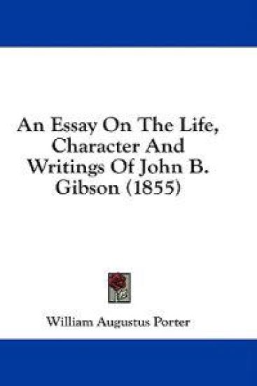 An Essay On The Life, Character And Writings Of John B. Gibson (1855)