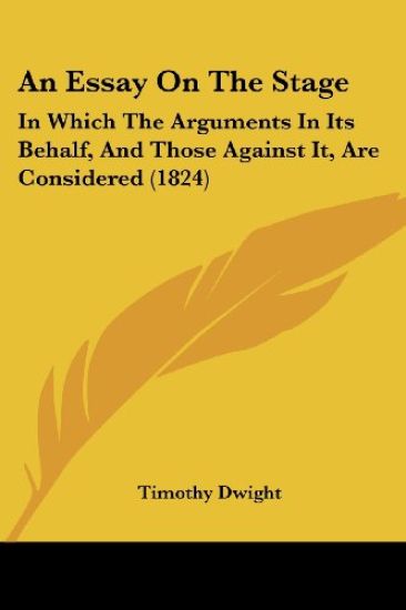 An Essay On The Stage: In Which The Arguments In Its Behalf, And Those Against It, Are Considered (1824)