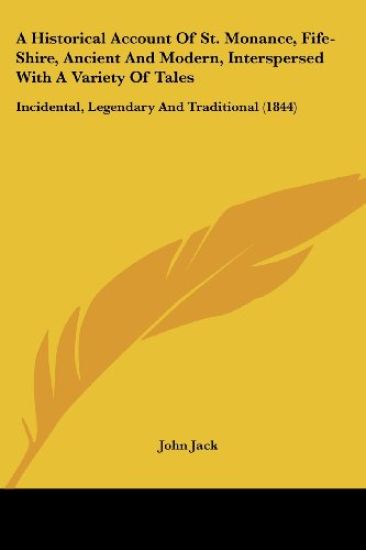 A Historical Account Of St. Monance, Fife-Shire, Ancient And Modern, Interspersed With A Variety Of Tales: Incidental, Legendary And Traditional (1844