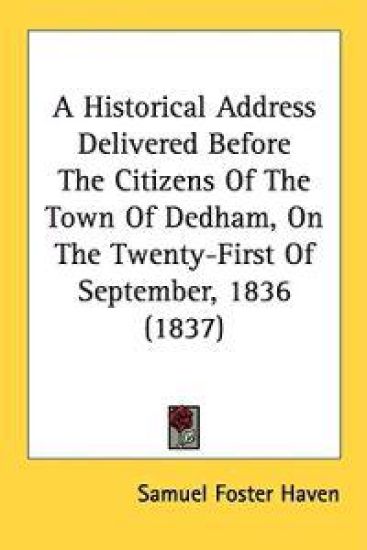 A Historical Address Delivered Before The Citizens Of The Town Of Dedham, On The Twenty-First Of September, 1836 (1837)