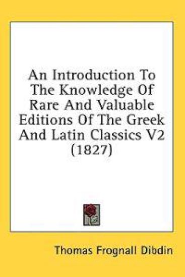 An Introduction To The Knowledge Of Rare And Valuable Editions Of The Greek And Latin Classics V2 (1827)