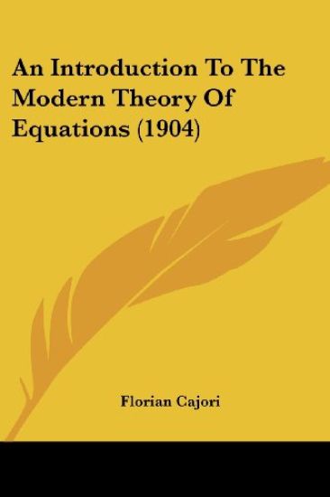 An Introduction to the Modern Theory of Equations