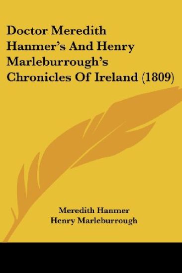 Doctor Meredith Hanmer's And Henry Marleburrough's Chronicles Of Ireland (1809)