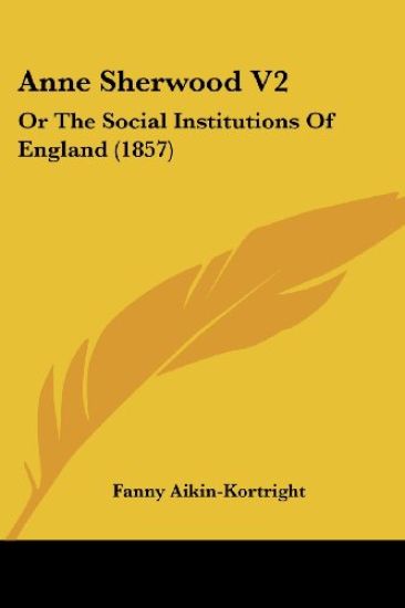Anne Sherwood V2: Or The Social Institutions Of England (1857)