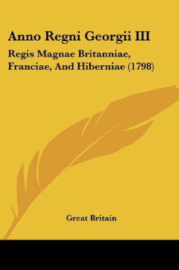 Anno Regni Georgii III: Regis Magnae Britanniae, Franciae, And Hiberniae (1798)