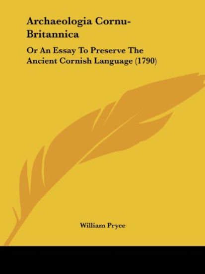 Archaeologia Cornu-Britannica: Or An Essay To Preserve The Ancient Cornish Language (1790)