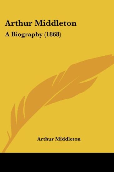 Arthur Middleton: A Biography (1868)