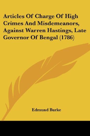 Articles Of Charge Of High Crimes And Misdemeanors, Against Warren Hastings, Late Governor Of Bengal (1786)