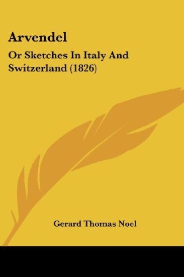 Arvendel: Or Sketches In Italy And Switzerland (1826)