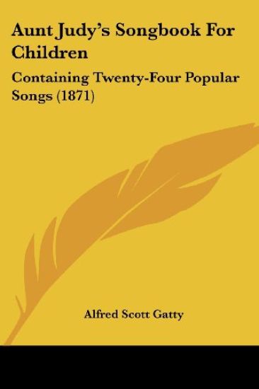Aunt Judy's Songbook For Children: Containing Twenty-Four Popular Songs (1871)