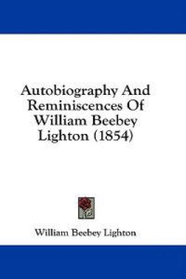 Autobiography And Reminiscences Of William Beebey Lighton (1854)