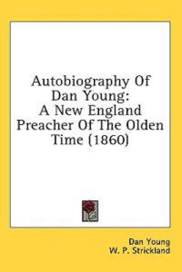 Autobiography Of Dan Young: A New England Preacher Of The Olden Time (1860)