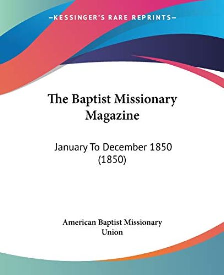 The Baptist Missionary Magazine: January To December 1850 (1850)