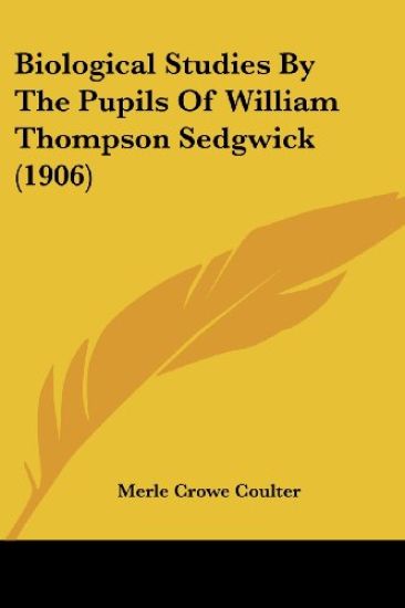 Biological Studies By The Pupils Of William Thompson Sedgwick (1906)