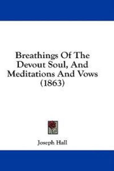 Breathings Of The Devout Soul, And Meditations And Vows (1863)