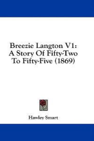 Breezie Langton V1: A Story Of Fifty-Two To Fifty-Five (1869)