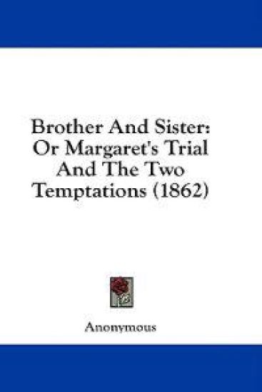 Brother And Sister: Or Margaret's Trial And The Two Temptations (1862)
