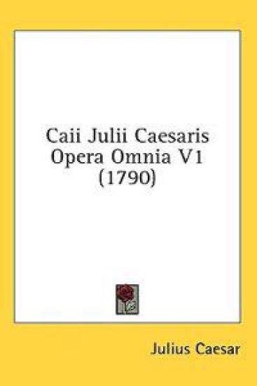 Caii Julii Caesaris Opera Omnia V1 (1790)