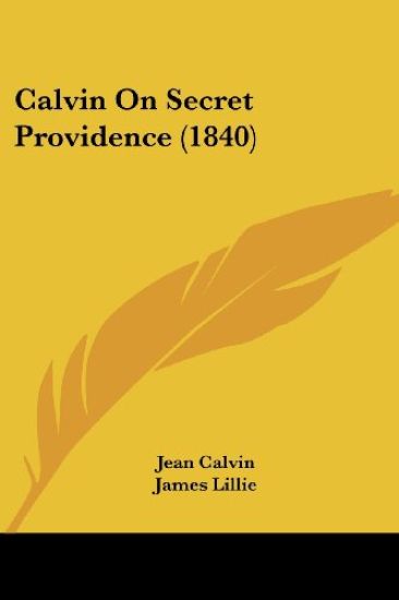 Calvin On Secret Providence (1840)