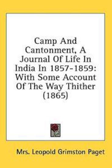 Camp And Cantonment, A Journal Of Life In India In 1857-1859: With Some Account Of The Way Thither (1865)
