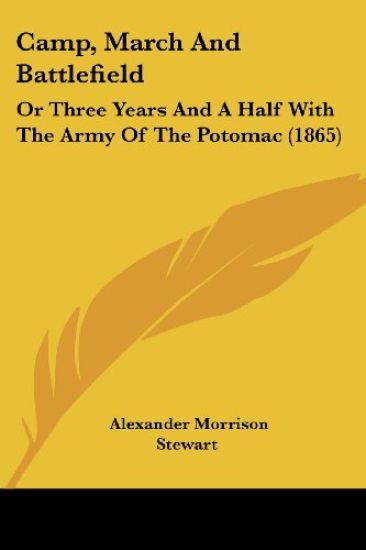 Camp, March And Battlefield: Or Three Years And A Half With The Army Of The Potomac (1865)