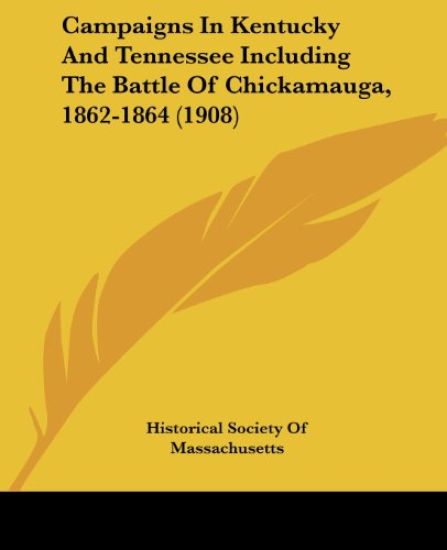 Campaigns In Kentucky And Tennessee Including The Battle Of Chickamauga, 1862-1864 (1908)