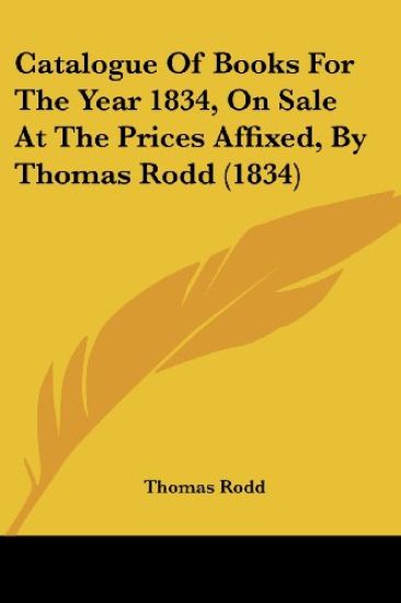 Catalogue Of Books For The Year 1834, On Sale At The Prices Affixed, By Thomas Rodd (1834)