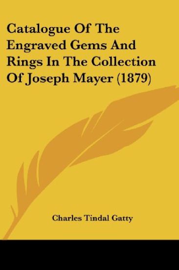 Catalogue Of The Engraved Gems And Rings In The Collection Of Joseph Mayer (1879)