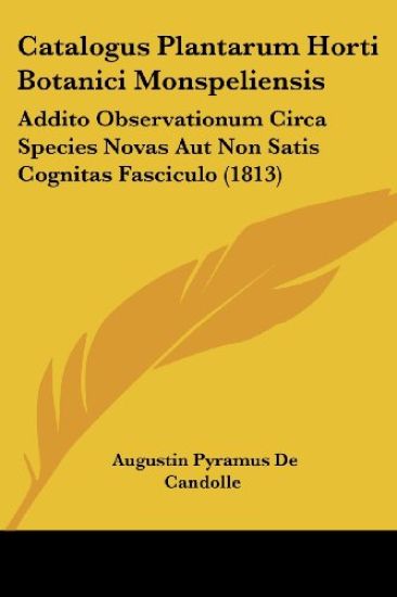 Catalogus Plantarum Horti Botanici Monspeliensis: Addito Observationum Circa Species Novas Aut Non Satis Cognitas Fasciculo (1813)