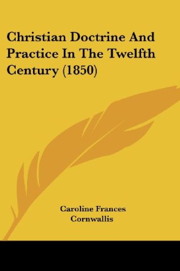 Christian Doctrine And Practice In The Twelfth Century (1850)