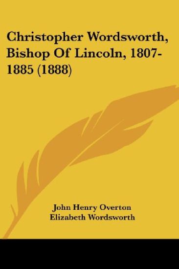 Christopher Wordsworth, Bishop Of Lincoln, 1807-1885 (1888)