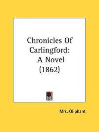 Chronicles Of Carlingford: A Novel (1862)