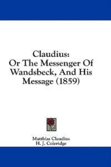 Claudius: Or The Messenger Of Wandsbeck, And His Message (1859)