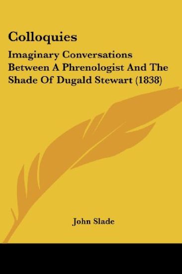 Colloquies: Imaginary Conversations Between A Phrenologist And The Shade Of Dugald Stewart (1838)