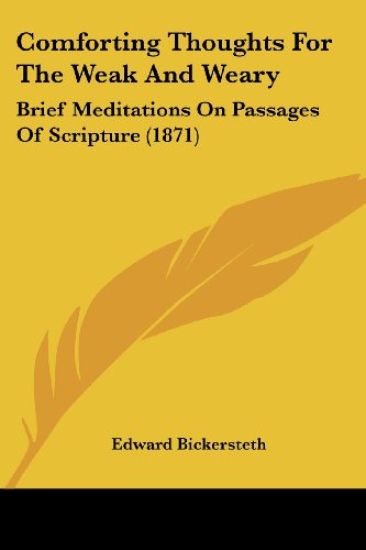 Comforting Thoughts For The Weak And Weary: Brief Meditations On Passages Of Scripture (1871)