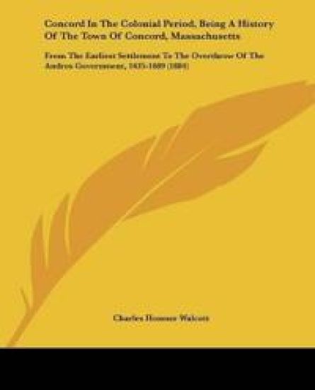 Concord In The Colonial Period, Being A History Of The Town Of Concord, Massachusetts