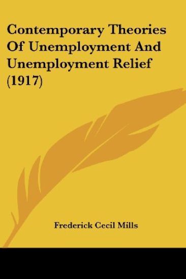 Contemporary Theories Of Unemployment And Unemployment Relief (1917)