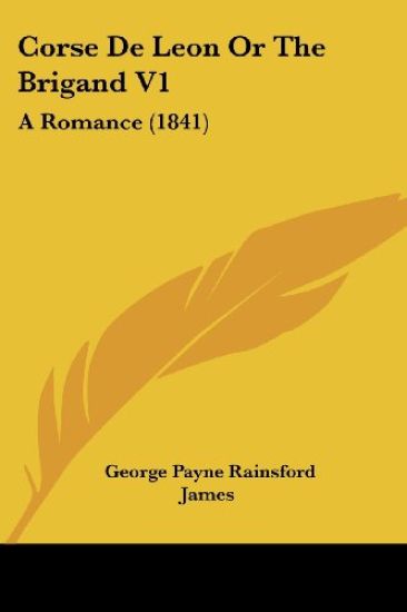 Corse De Leon Or The Brigand V1: A Romance (1841)