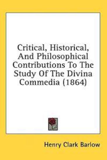 Critical, Historical, And Philosophical Contributions To The Study Of The Divina Commedia (1864)