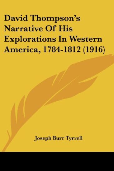 David Thompson's Narrative Of His Explorations In Western America, 1784-1812 (1916)