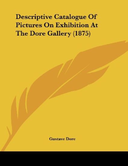 Descriptive Catalogue Of Pictures On Exhibition At The Dore Gallery (1875)