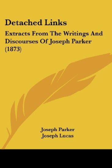 Detached Links: Extracts From The Writings And Discourses Of Joseph Parker (1873)