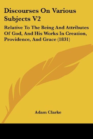 Discourses On Various Subjects V2: Relative To The Being And Attributes Of God, And His Works In Creation, Providence, And Grace (1831)
