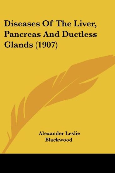 Diseases Of The Liver, Pancreas And Ductless Glands (1907)