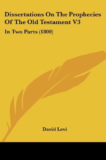 Dissertations On The Prophecies Of The Old Testament V3: In Two Parts (1800)