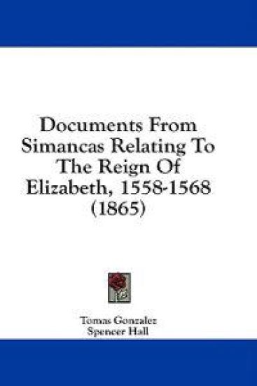 Documents From Simancas Relating To The Reign Of Elizabeth, 1558-1568 (1865)