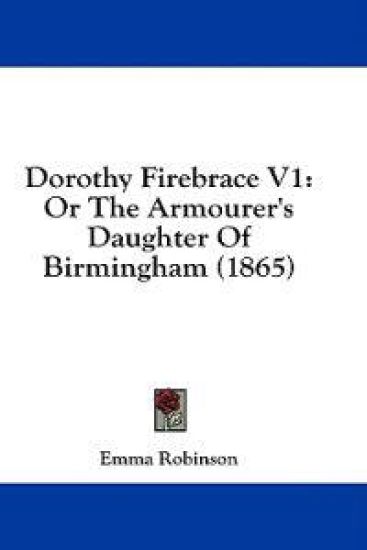 Dorothy Firebrace V1: Or The Armourer's Daughter Of Birmingham (1865)