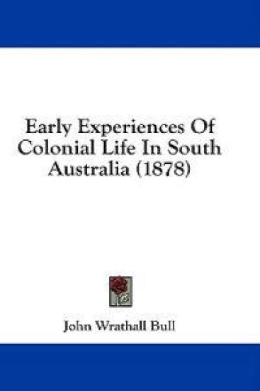 Early Experiences Of Colonial Life In South Australia (1878)