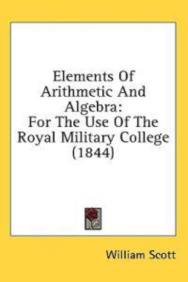 Elements Of Arithmetic And Algebra: For The Use Of The Royal Military College (1844)